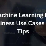 Machine Learning for Business: Use Cases and Tips