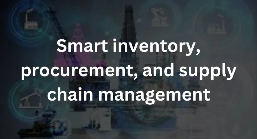 Smart inventory, procurement, and supply chain management
