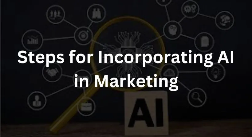 Steps for Incorporating AI in Marketing