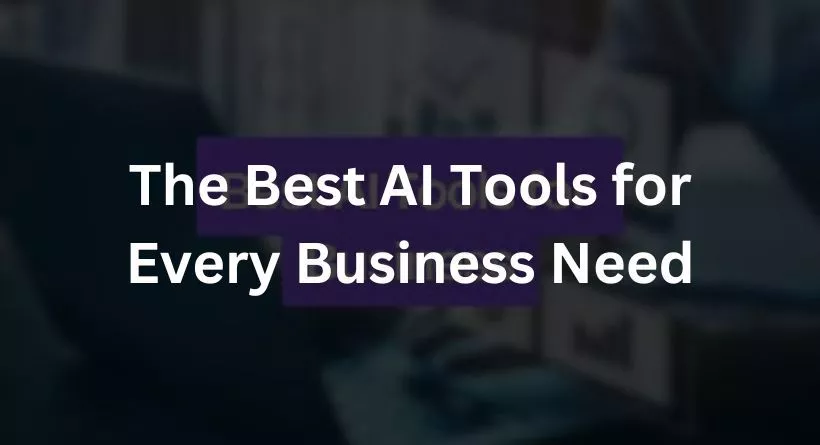 The Best AI Tools for Every Business Need