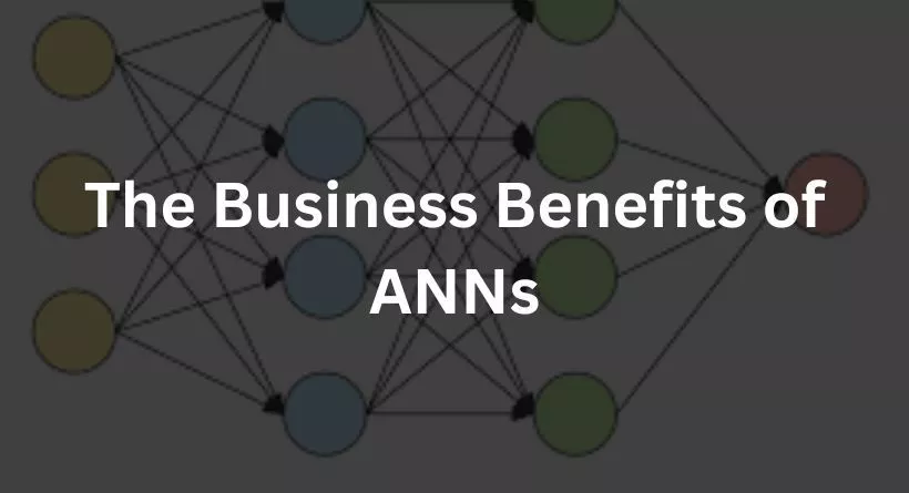 The Business Benefits of ANNs