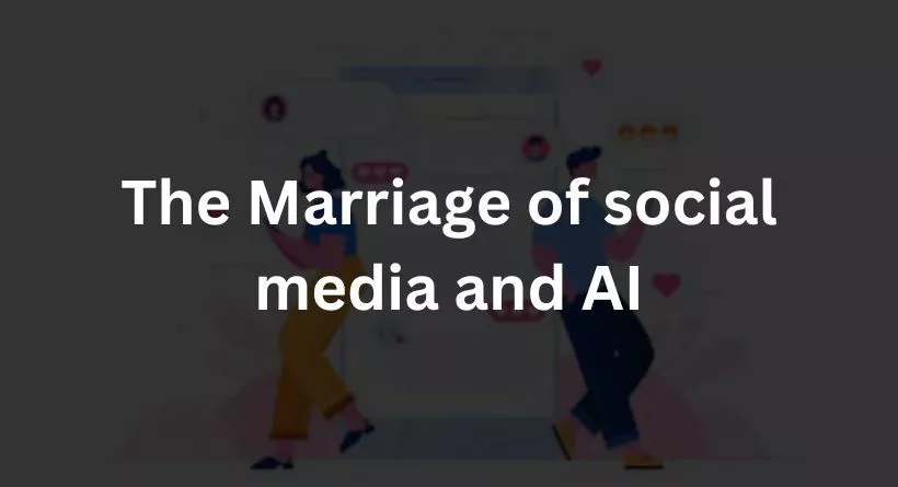 The Marriage of social media and AI