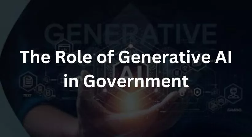 The Role of Generative AI in Government