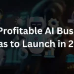 Top Profitable AI Business Ideas to Launch in 2023