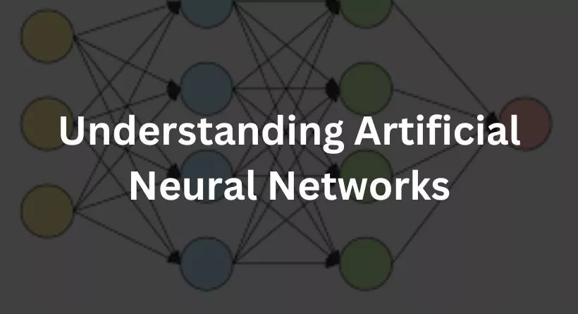 Understanding Artificial Neural Networks