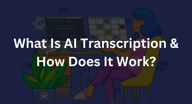 What Is AI Transcription & How Does It Work