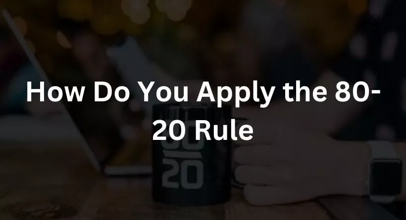 How Do You Apply the 80-20 Rule