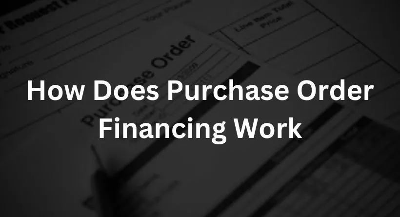How Does Purchase Order Financing Work