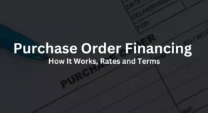 Purchase Order Financing: How It Works, Rates and Terms