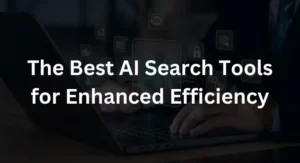 The Best AI Search Tools for Enhanced Efficiency